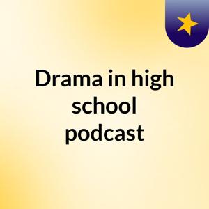 Drama in high school podcast