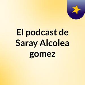El podcast de Saray Alcolea gomez