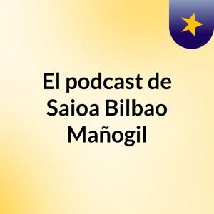 El podcast de Saioa Bilbao Mañogil