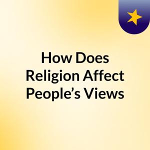 How Does Religion Affect People’s Views