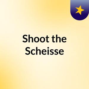 Shoot the Scheisse