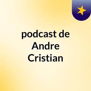 podcast de Andre Cristian