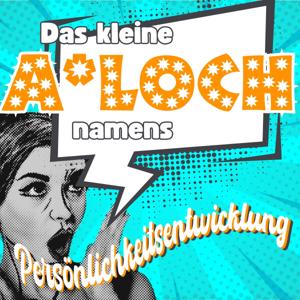 Das kleine A*loch namens Persönlichkeitsentwicklung