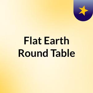 Flat Earth, Round Table