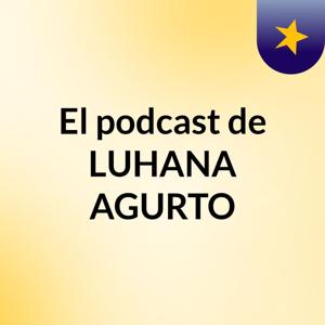 El podcast de LUHANA AGURTO