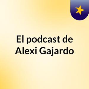 El podcast de Alexi Gajardo