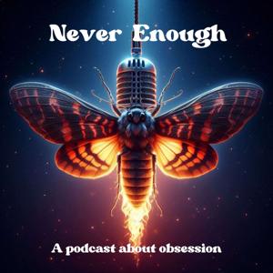 Never Enough: A Podcast About Obsession