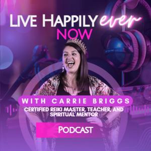 Live Happily Ever NOW - With Carrie Briggs