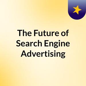 The Future of Search Engine Advertising: