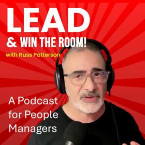 LEAD and WIN THE ROOM! with Russ Patterson - a podcast for people managers