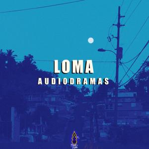 LOMA: AUDIODRAMAS