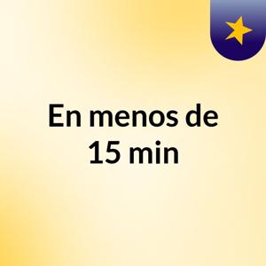 En menos de 15 min