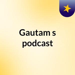 Gautam's podcast