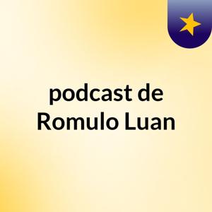 podcast de Romulo Luan