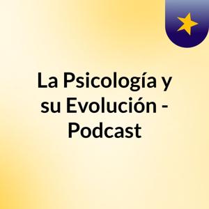 La Psicología y su Evolución - Podcast