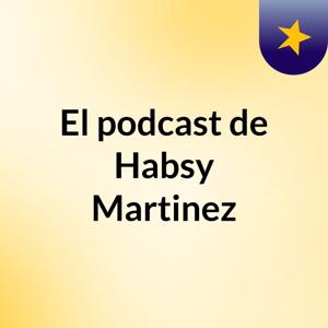 El podcast de Habsy Martinez