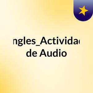 Ingles_Actividad de Audio