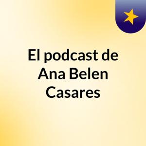 El podcast de Ana Belen Casares