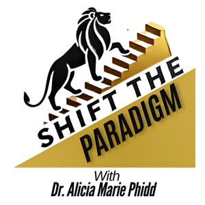 Shift The Paradigm With Dr. Alicia Marie Phidd
