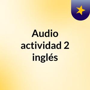 Audio actividad 2 inglés