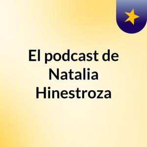 El podcast de Natalia Hinestroza