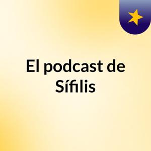 El podcast de Sífilis