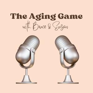 The Aging Game with Bruce & Susan