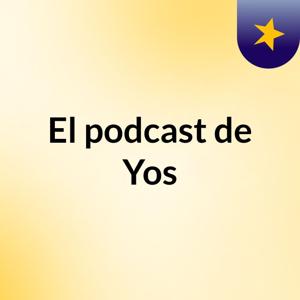 El podcast de Yos