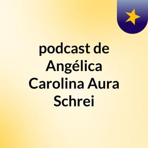 podcast de Angélica Carolina Aura Schrei