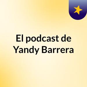 El podcast de Yandy Barrera