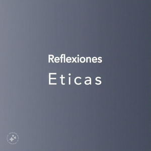 Reflexiones éticas