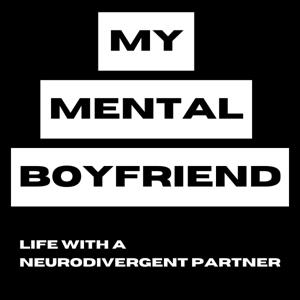 My Mental Boyfriend: Life With a Neurodivergent Partner