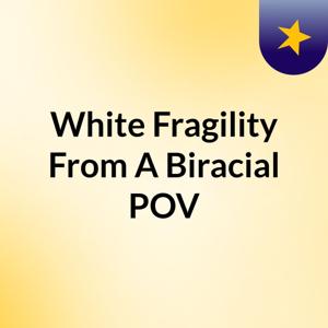 White Fragility From A Biracial POV