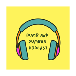 Dumb and Dumber Podcast