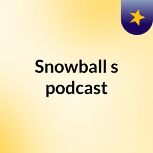 Snowball's podcast
