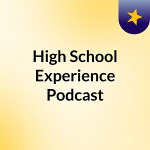 High School Experience Podcast
