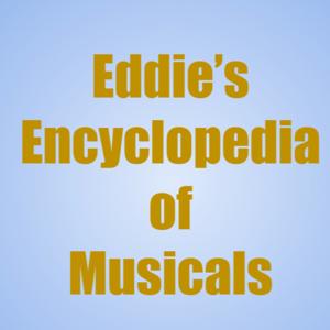 Eddie’s Encyclopedia of Musicals