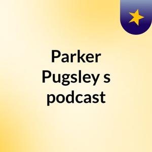 Parker Pugsley's podcast