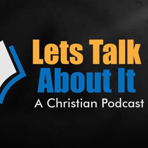 Let's Talk About It: A Christian Podcast