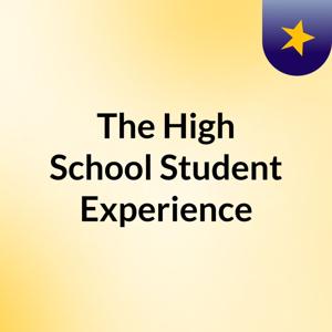 The High School Student Experience