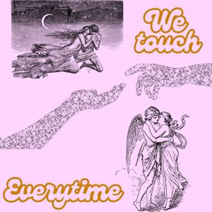 Everytime we touch