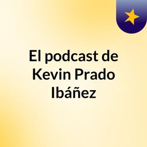 El podcast de Kevin Prado Ibáñez