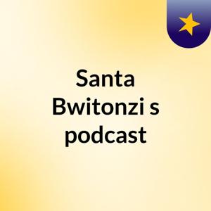 Santa Bwitonzi's podcast