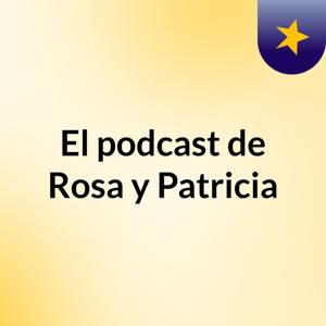 El podcast de Rosa y Patricia