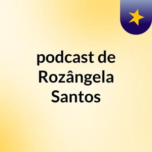 podcast de Rozângela Santos