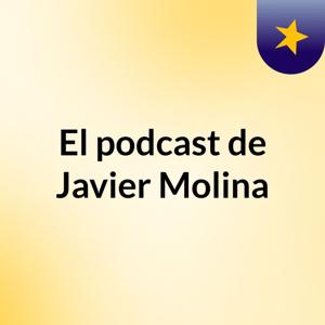 El podcast de Javier Molina