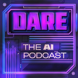 DARE: The AI Podcast