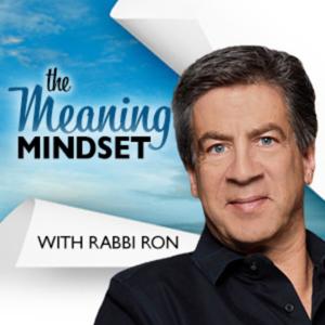 The Meaning Mindset with Rabbi Ron