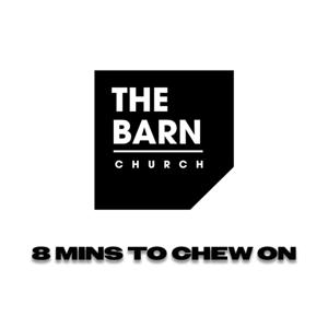 8 Minutes To Chew On With The Barn Church