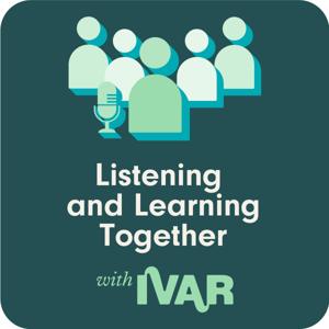 Listening and Learning Together – the IVAR podcast